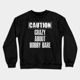 caution crazy about bobby b. Crewneck Sweatshirt